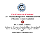 Who Watches the Watchmen? The role of self-regulation within the context of Internet content regulation, presentation by Dr. Yaman Akdeniz, Leeds