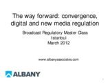 Presentation by Albany Associates - The Way Forward: Convergence, Digital and New Media Regulation